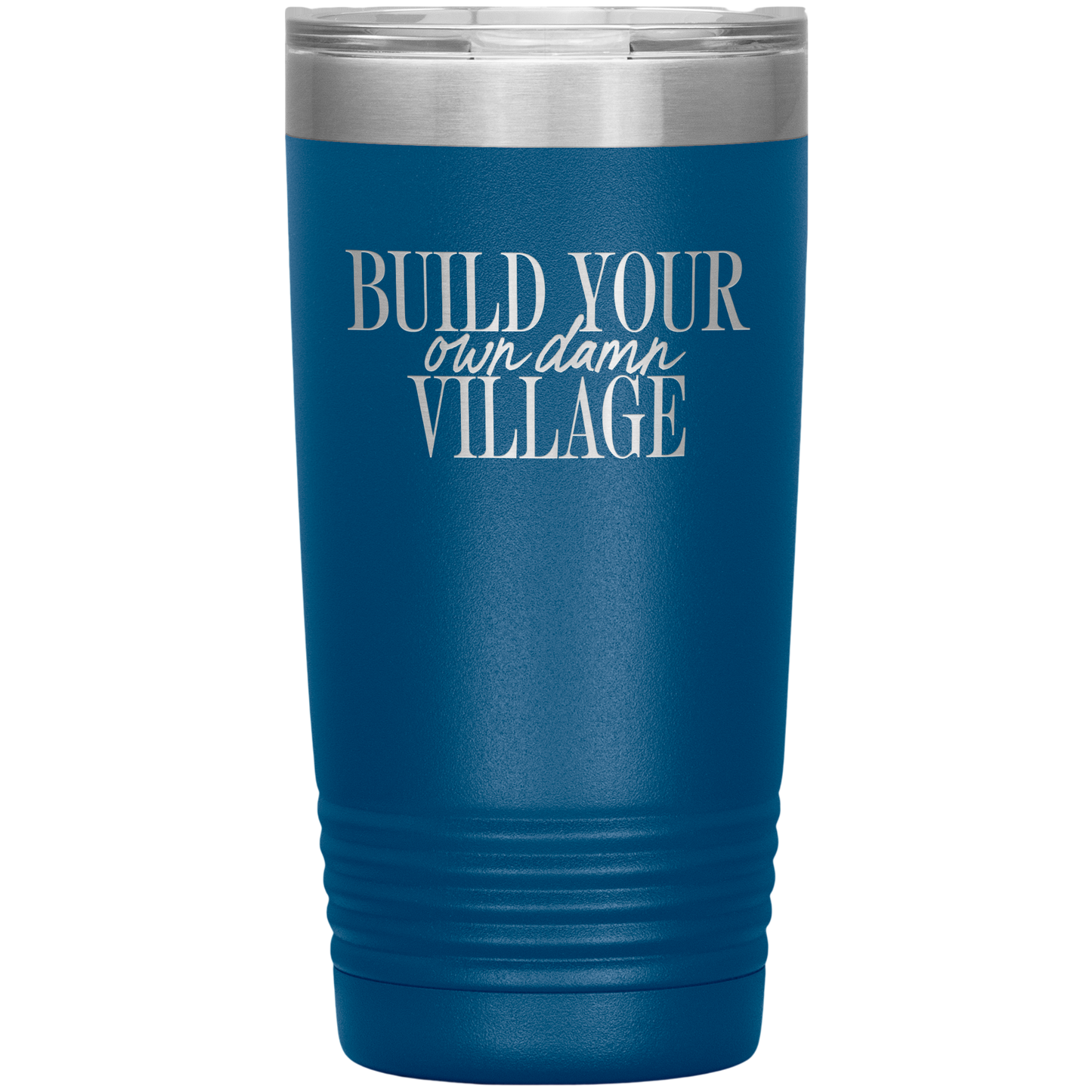 Build Your Own Damn Village 20oz Coffee Tumbler