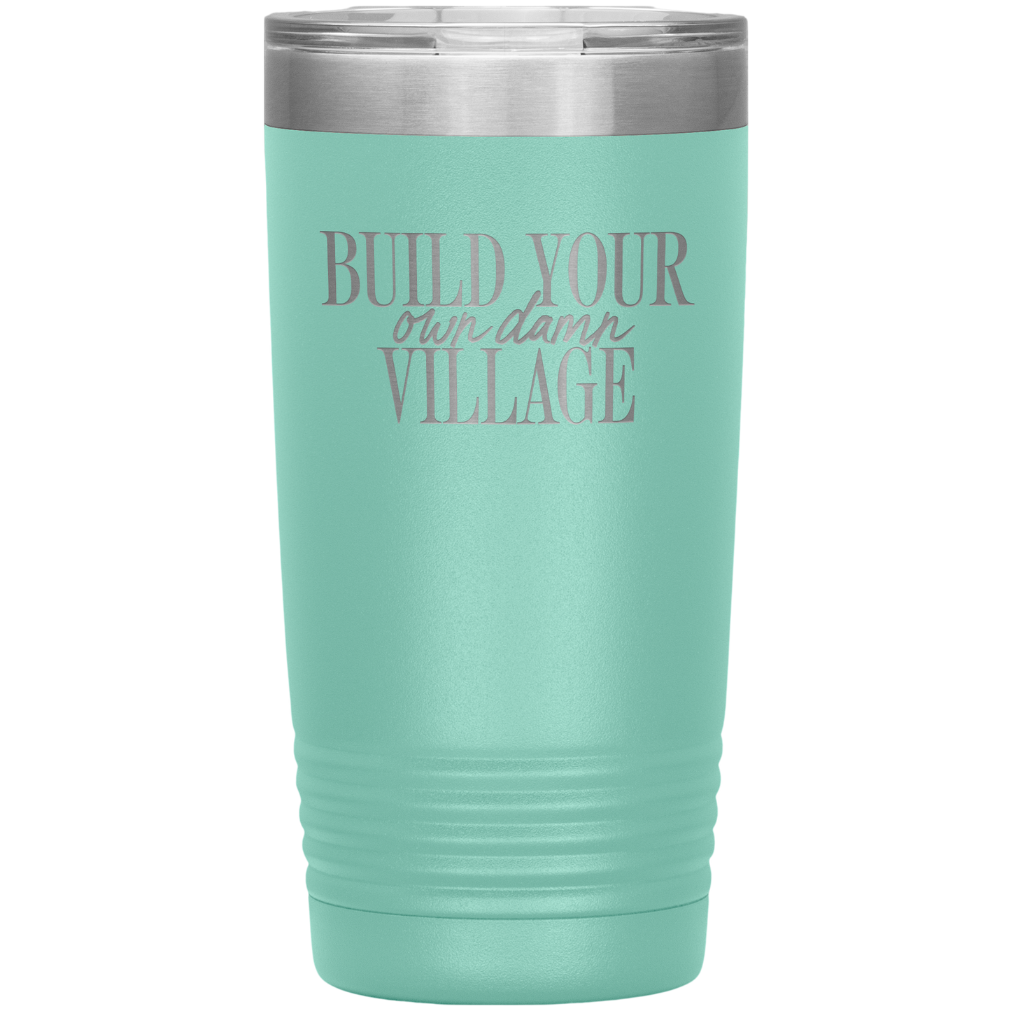 Build Your Own Damn Village 20oz Coffee Tumbler