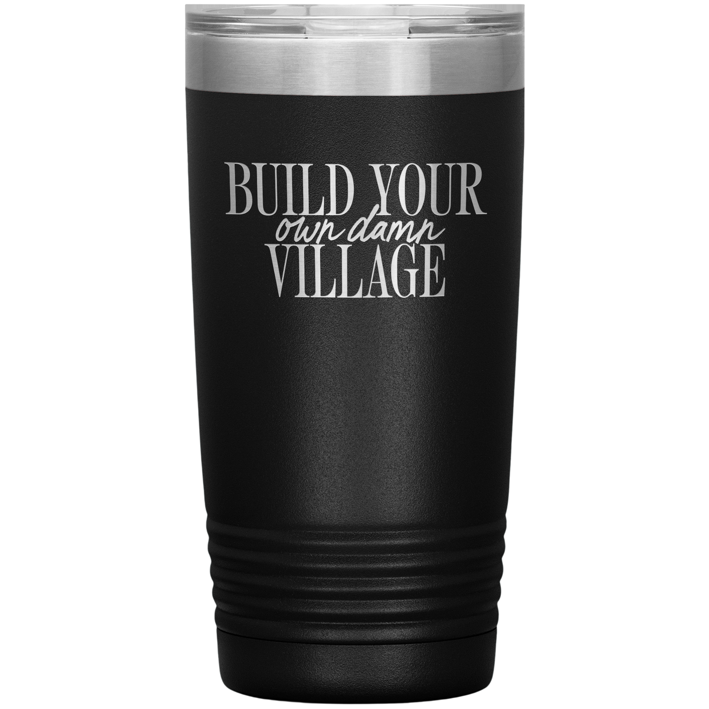 Build Your Own Damn Village 20oz Coffee Tumbler