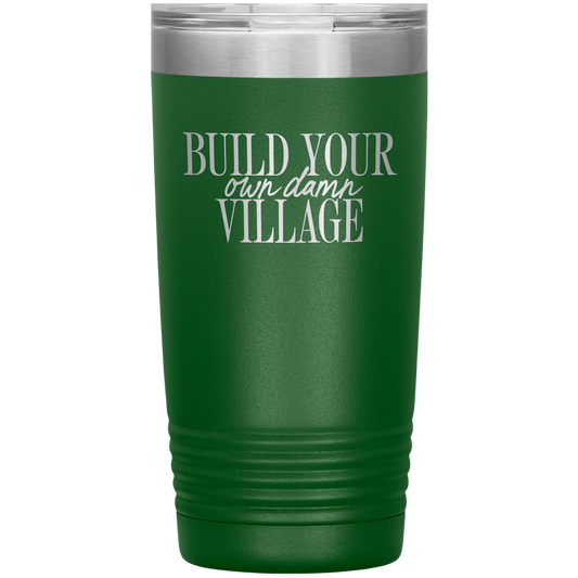 Build Your Own Damn Village 20oz Coffee Tumbler