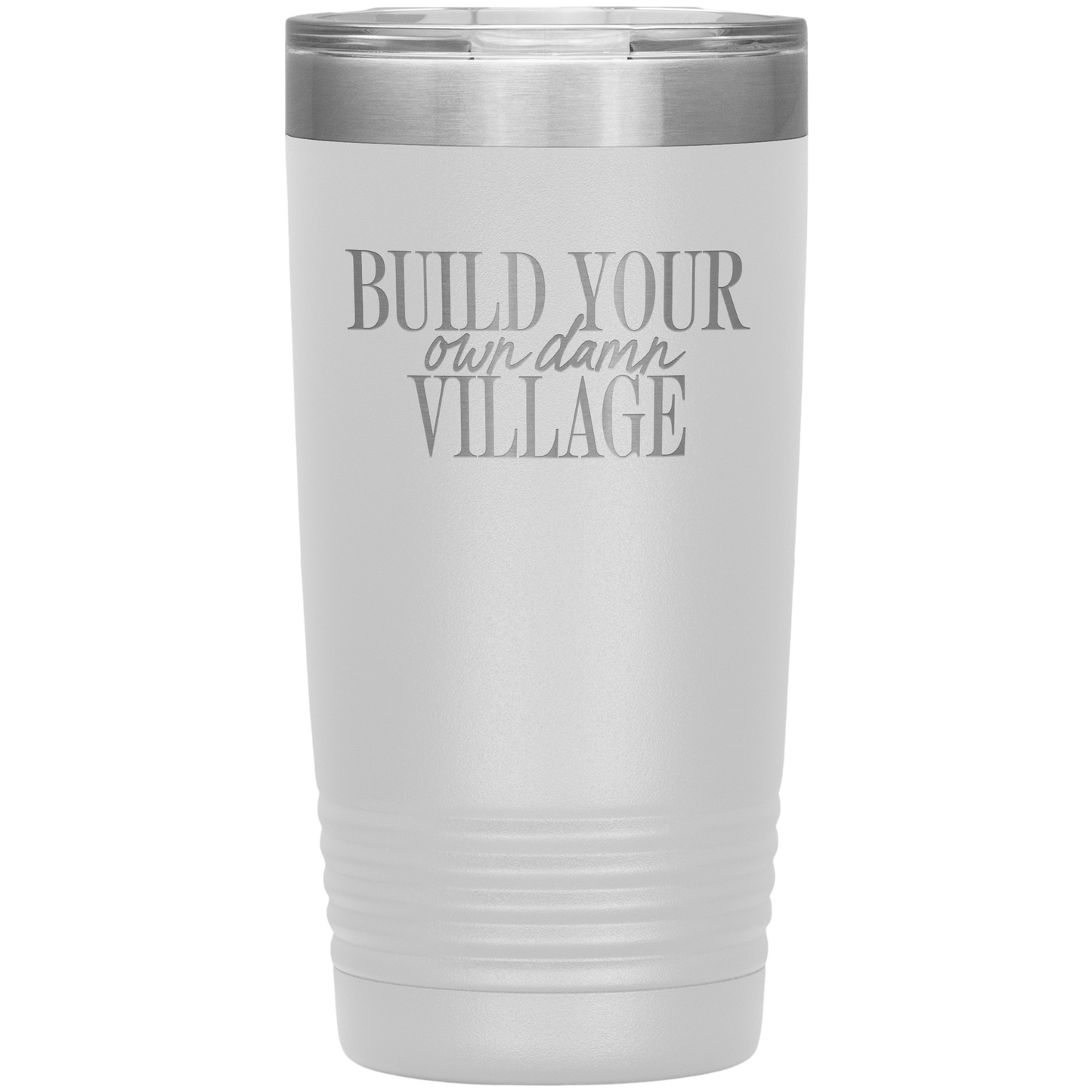 Build Your Own Damn Village 20oz Coffee Tumbler